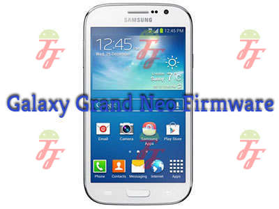 Download Firmware Samsung Galaxy Grand Neo / Grand Neo+ GT ...