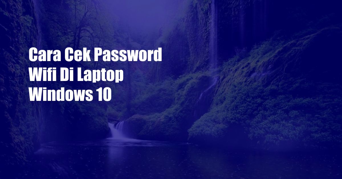 Cara Cek Password Wifi Di Laptop Windows 10