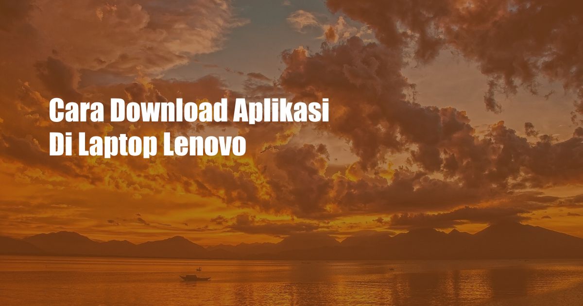 Cara Download Aplikasi Di Laptop Lenovo
