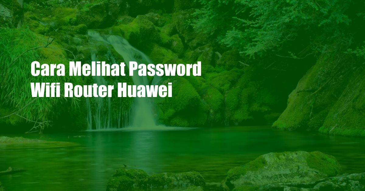 Cara Melihat Password Wifi Router Huawei