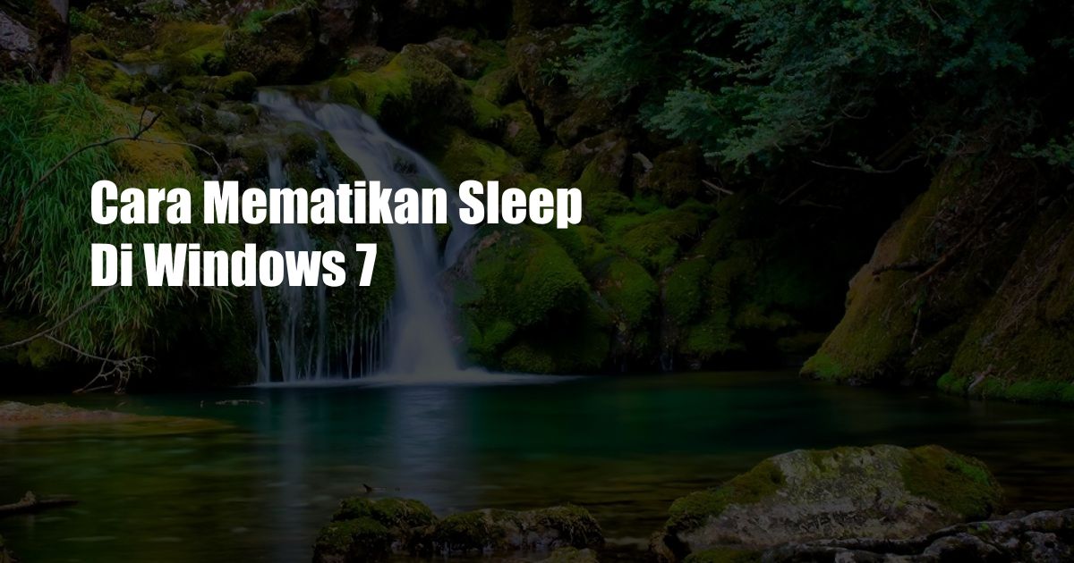 Cara Mematikan Sleep Di Windows 7