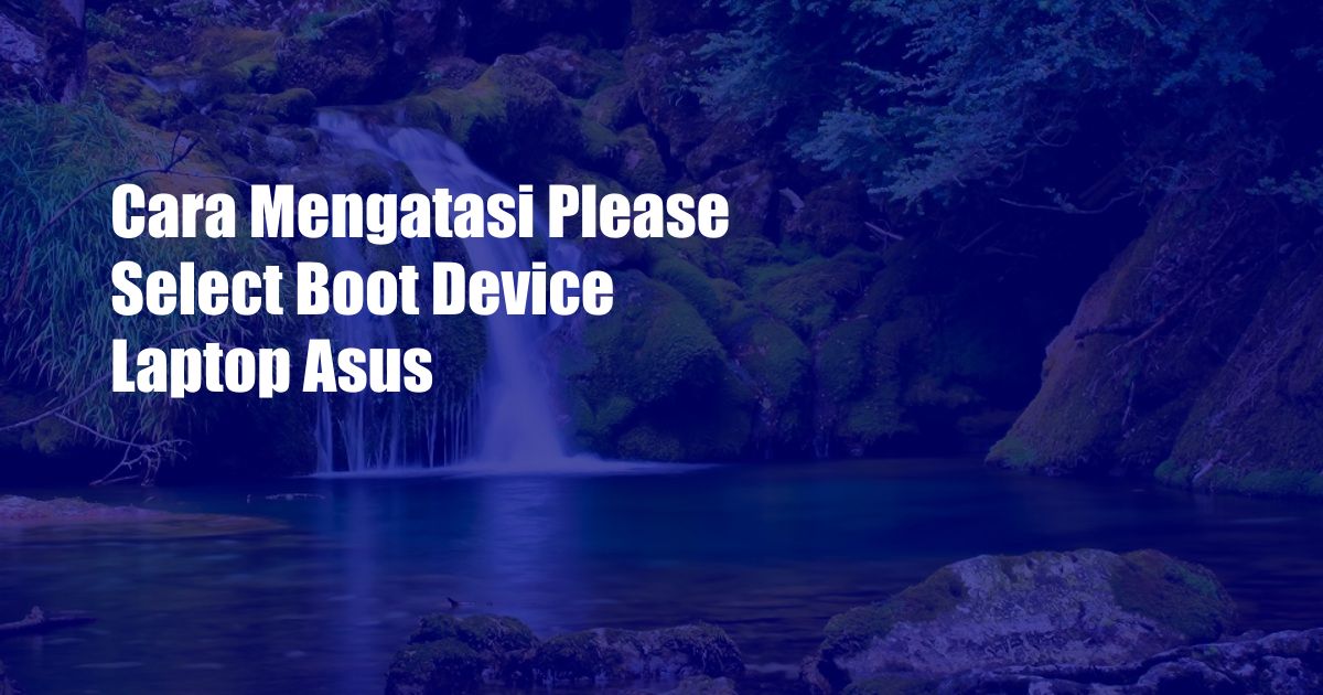 Cara Mengatasi Please Select Boot Device Laptop Asus