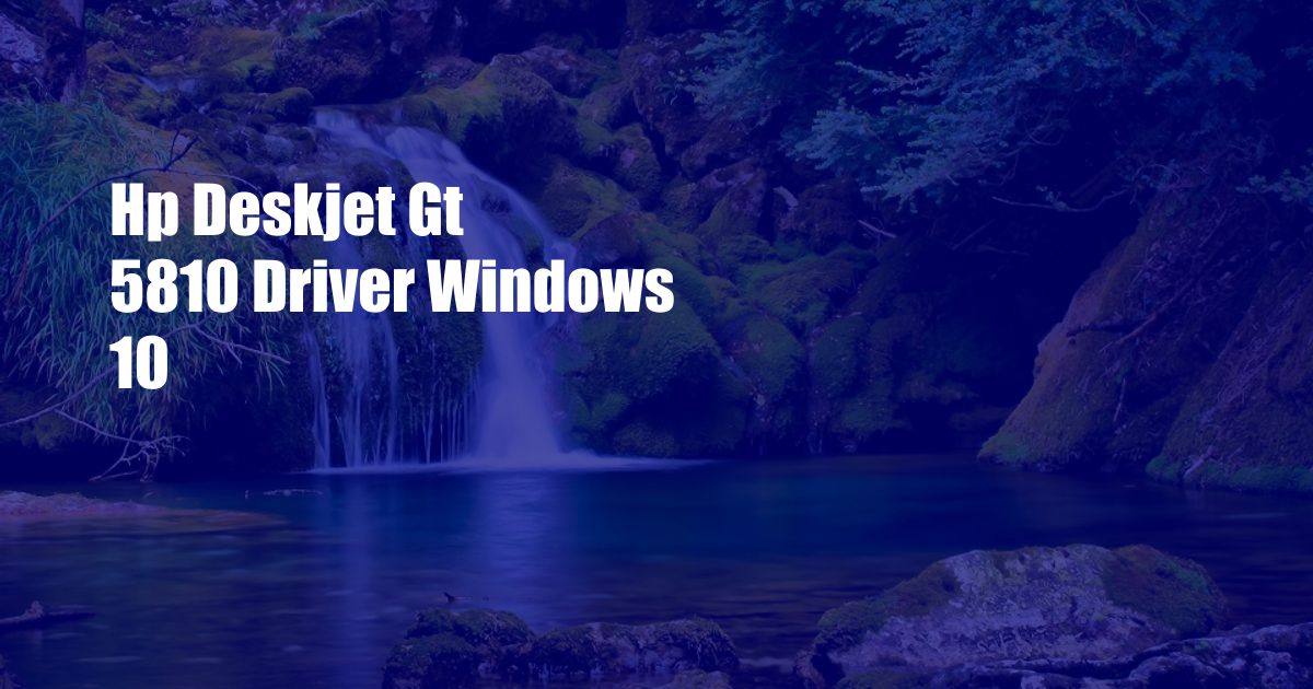 Hp Deskjet Gt 5810 Driver Windows 10