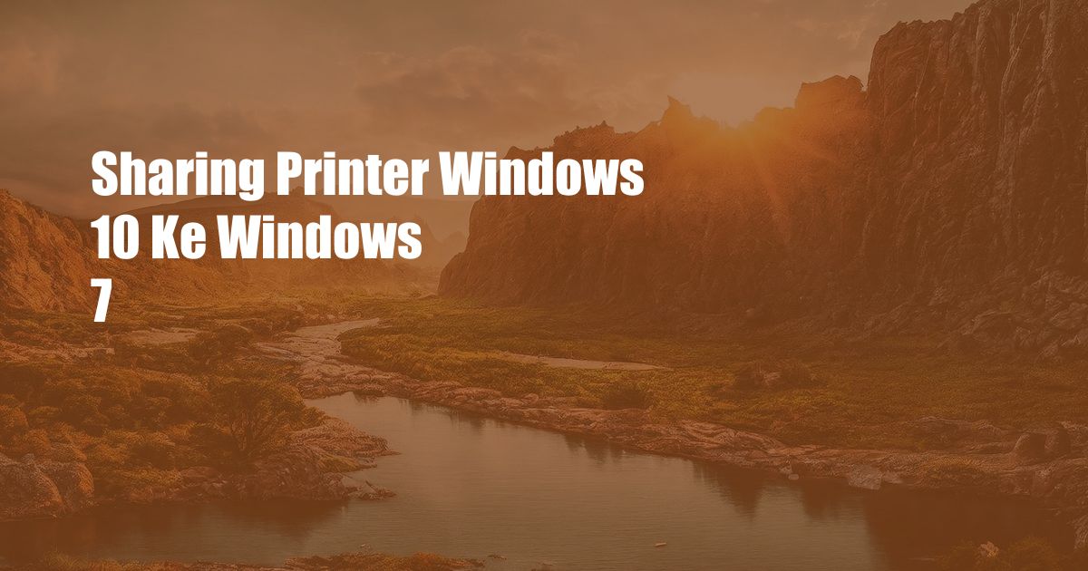 Sharing Printer Windows 10 Ke Windows 7