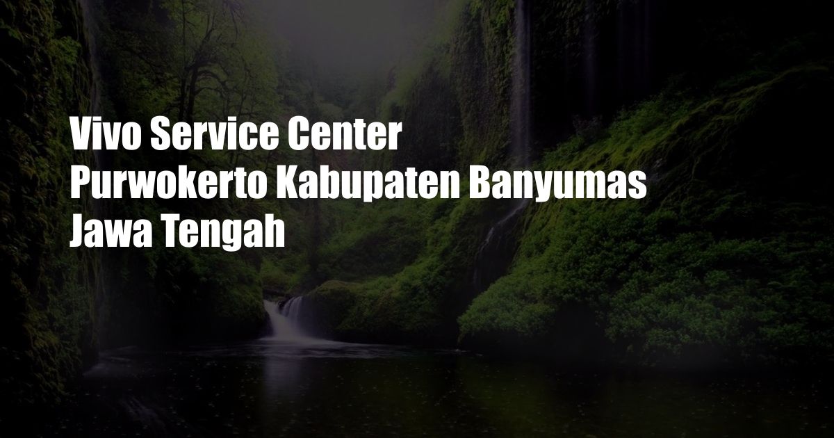 Vivo Service Center Purwokerto Kabupaten Banyumas Jawa Tengah